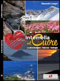 Intemelia nel cuore. Le valli di Bordighera, Vallecrosia, Ventimiglia - Alessandro Lasagno - copertina