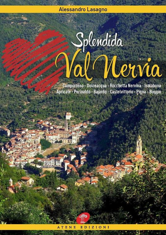 Splendida Val Nervia. Camporosso, Dolceacqua, Rocchetta Nervina, Isolabona, Apricale, Perinaldo, Bajardo, Castelvittorio, Pigna, Buggio - Alessandro Lasagno - copertina