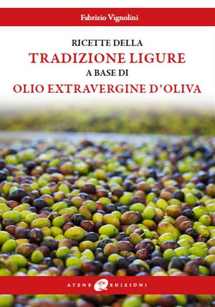 Le ricette della tradizione ligure a base di olio extravergine d'oliva - Fabrizio Vignolini - copertina
