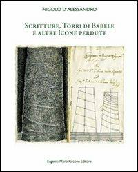 Scritture. Torri di Babele e altre icone perdute. Ediz. italiana e inglese - Nicolò F. D'Alessandro - copertina