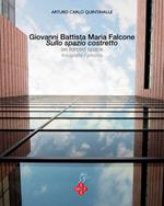 Giovanni Battista Maria Falcone. Sullo spazione costretto-On forced space. Ediz. bilingue