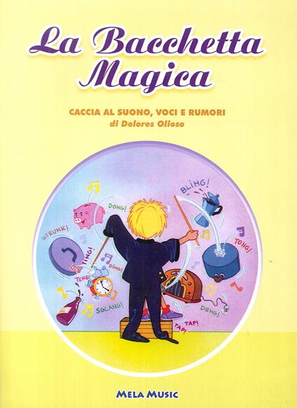 La bacchetta magica. Caccia al suono, voci e rumori - Dolores Olioso - copertina