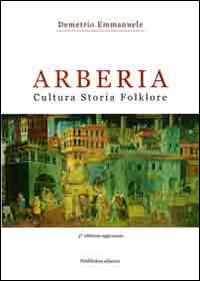 Arberia. Cultura, storia, folklore - Demetrio Emmanuele - copertina