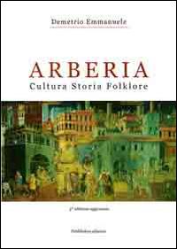 Arberia. Cultura, storia, folklore - Demetrio Emmanuele - copertina