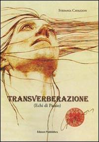 Transverberazione (echi di passio) - Stefania Cavazzon - copertina