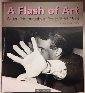 A Flash of art. Action photographers in Rome 1953-1973 - Achille Bonito Oliva,Davide Faccioli - copertina