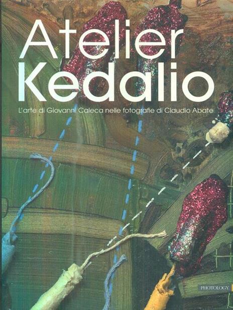 Atelier Kedalio. L'arte di Giovanni Caleca nelle fotografie di Claudio Abate. Ediz. multilingue - 2