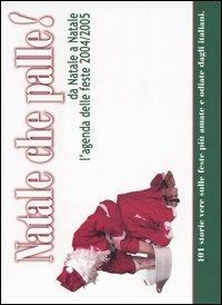 Natale che palle! Da Natale a Natale l'agenda delle feste 2004/2005 - copertina