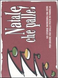 Natale che palle! 101 storie incredibili ma vere per uscire vivi dalle feste in famiglia - copertina