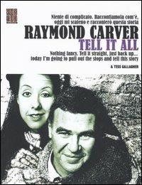 Tell it all. Testo inglese a fronte - Raymond Carver - copertina