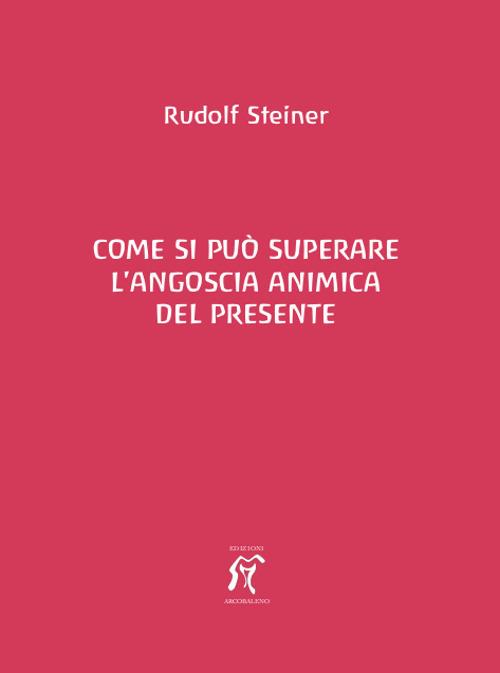 Come si può superare l'angoscia animica del presente - Rudolf Steiner - copertina