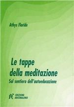 Le tappe della meditazione. Sul sentiero dell'autoeducazione