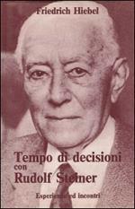 Tempo di decisioni con Rudolf Steiner. Esperienze e incontri