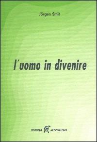 L'uomo in divenire. Una guida interiore per insegnanti, genitori, educatori - Jörgen Smit - copertina