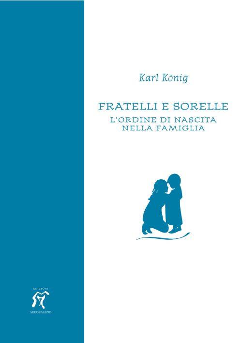 Fratelli e sorelle. L'ordine di nascita nella famiglia - Karl König - copertina