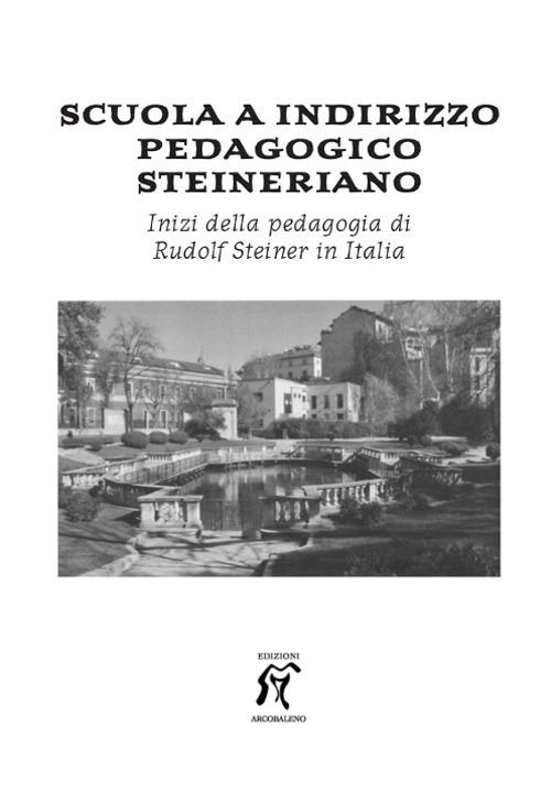 Scuola a indirizzo pedagogico steineriano. Inizi della pedagogia di Rudolf Steiner in Italia - copertina