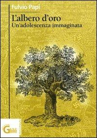 L' albero d'oro. Un'adolescenza immaginata - Fulvio Papi - copertina
