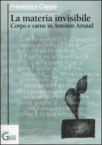 La materia invisibile. Corpo e carne in Antonin Artaud - Francesco Cappa - copertina