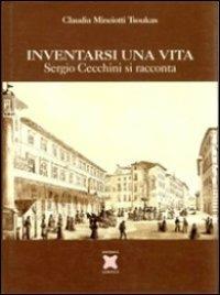 Inventarsi una vita. Sergio Cecchini si racconta - Claudia Minciotti Tsoukas - copertina