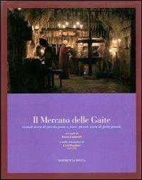 Il mercato delle Gaite. Grandi storie di piccola gente o, forse, piccole storie di gente grande - Bruno Caldarelli - copertina