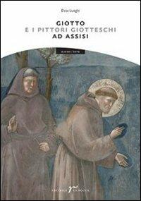 Giotto e i pittori giotteschi ad Assisi - Elvio Lunghi - copertina