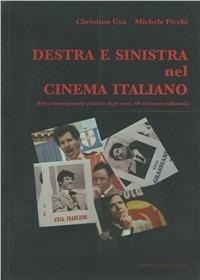 Destra e Sinistra nel cinema italiano. Film e immaginario politico dagli anni '60 al nuovo millennio - Christian Uva,Michele Picchi - copertina