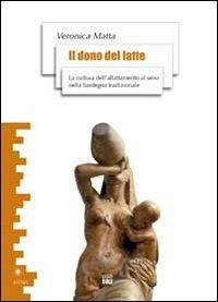 Il dono del latte. La cultura dell'allattamento al seno nella Sardegna tradizionale - Veronica Matta - copertina