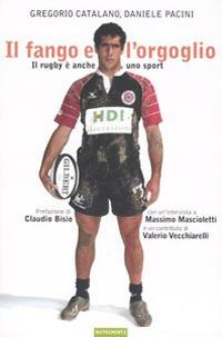 Il fango e l'orgoglio. Il rugby è anche uno sport - Gregorio Catalano,Daniele Pacini - copertina