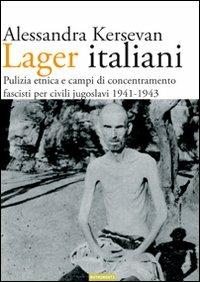 Lager italiani. Pulizia etnica e campi di concentramento fascisti per civili jugoslavi 1941-1943 - Alessandra Kersevan - copertina