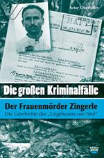 Die Grossen Kriminalfälle. Vol. 4: Der frauenmürder zingerle-Il caso del «mostro» del Tirolo.