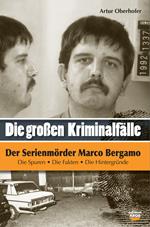Der Serienmörder Marco Bergamo. Die grossen Kriminalfälle in Südtirol. Vol. 6