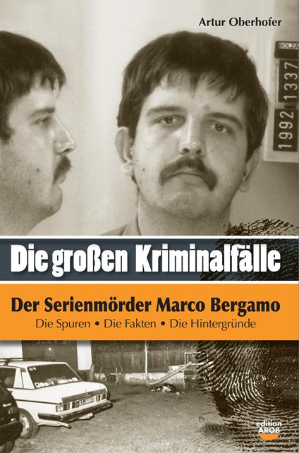 Der Serienmörder Marco Bergamo. Die grossen Kriminalfälle in Südtirol. Vol. 6 - Artur Oberhofer - copertina