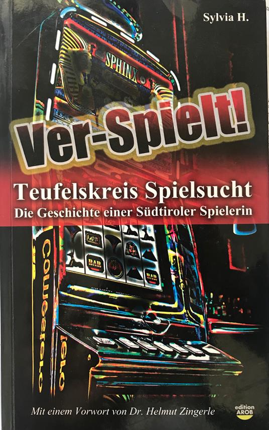Ver-Spielt! Teufelskreis Spielsucht. Die Geschichte einer Südtiroler Spielerin - Sylvia H. - copertina