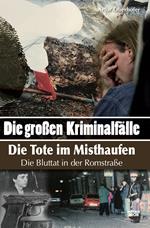 Die Grossen Kriminalfälle. Vol. 10: Die Tote im Misthaufen. Die Bluttat in der Romstraße.