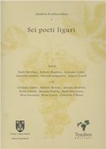 Sei poeti liguri. Paolo Bertolani, Roberto Bugliani, Giuseppe Conte, Giovanni Giudici, Edoardo Sanguineti, Angelo Tonelli