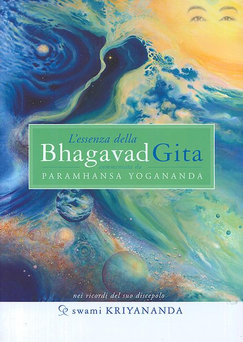 L'essenza della Bhagavad Gita. Commentata da Paramhansa Yogananda - Kriyananda Swami - copertina