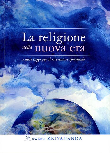 La religione nella nuova era. E altri saggi per il ricercatore spirituale - Kriyananda Swami - copertina