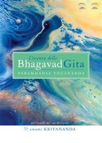 L' essenza della Bhagavad Gita. Commentata da Paramhansa Yogananda - Kriyananda Swami - ebook