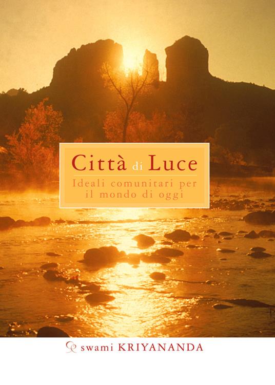 Città di luce. Ideali comunitari per il mondo di oggi - Kriyananda Swami,A. Bonomi,M. Ellero - ebook