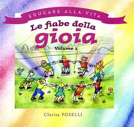 Le fiabe della gioia.. Vol. 1 - Clarita Poselli - copertina