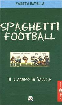 Spaghetti football. Il campo di Vince - Fausto Batella - copertina