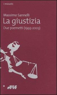 La giustizia. Due poemetti (1993-2003) - Massimo Sannelli - copertina