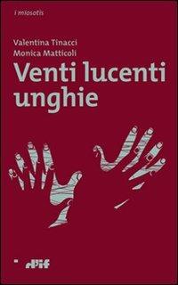 Venti lucenti unghie - Valentina Tinacci,Monica Mattioli - copertina