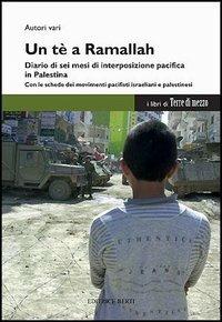 Un tè a Ramallah. Diario di sei mesi di interposizione pacifica in Palestina - copertina