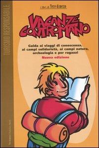 Vacanze contromano. Guida ai viaggi di conoscenza, ai campi solidarietà, ai campi natura, archeologia e per ragazzi - Umberto Di Maria - copertina