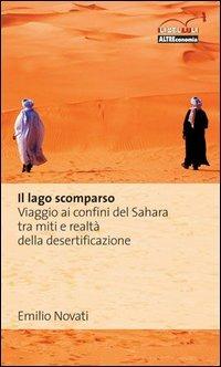 Il lago scomparso. Viaggio ai confini del Sahara tra miti e realtà della desertificazione - Emilio Novati - copertina