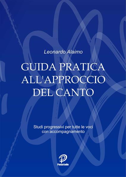 Guida pratica all'approccio del canto. Studi progressivi per tutte le voci con accompagnamento - Leonardo Alaimo - copertina