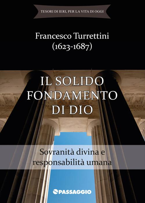 Il solido fondamento di Dio. Sovranità divina e responsabilità umana - Francesco Turrettini - copertina