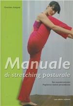 Manuale di stretching posturale. Test muscolari, articolari, programma motorio personalizzato