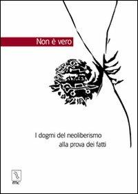 Non è vero. I dogmi del neoliberismo alla prova dei fatti - copertina